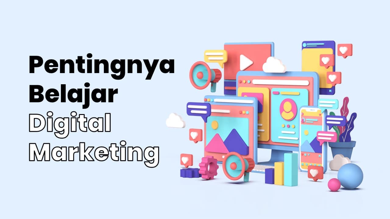 Salah Satu Hal Yang Membuatmu Perlu Belajar Digital Marketing Adalah ...