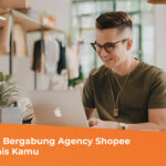 10 Manfaat Bergabung Agency Shopee Untuk Bisnis Kamu - MEA Digital Ageny