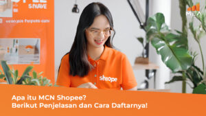 Apa itu MCN Shopee Berikut Penjelasan dan Cara Daftarnya! - MEA Digital Ageny