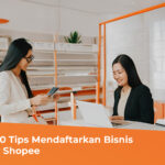 Penting! 10 Tips Mendaftarkan Bisnis di Agency Shopee - MEA Digital Ageny